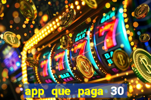 app que paga 30 reais para se cadastrar